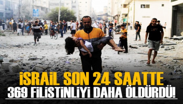 İsrail son 24 saatte Gazze Şeridi'nde 369 Filistinliyi öldürdü