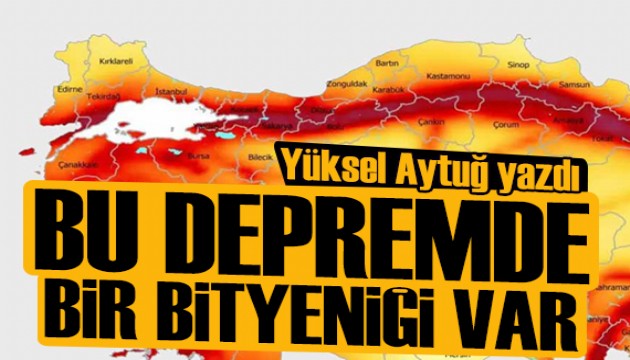 Yüksel Aytuğ yazdı: Bu depremde bir bityeniği var