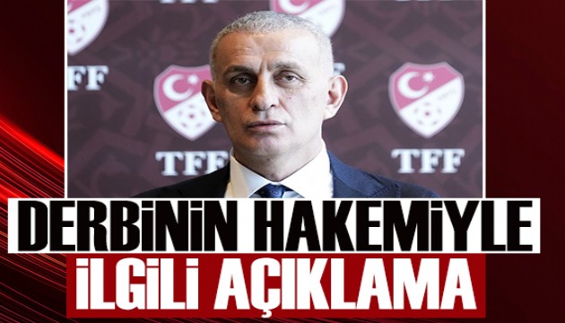 TFF Başkanı Hacıosmanoğlu'ndan derbi hakemi için net açıklama