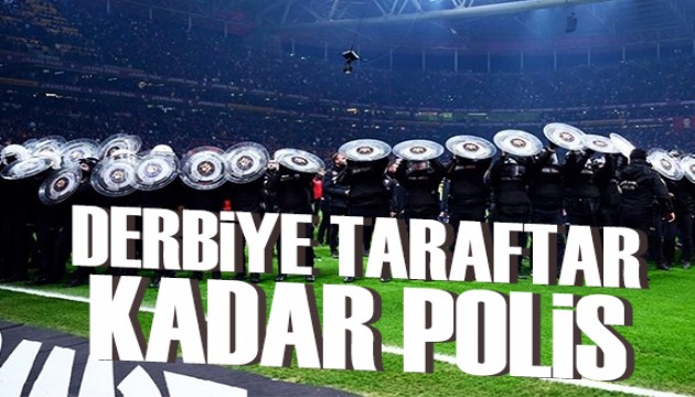 Derbiye taraftar sayısı kadar polis