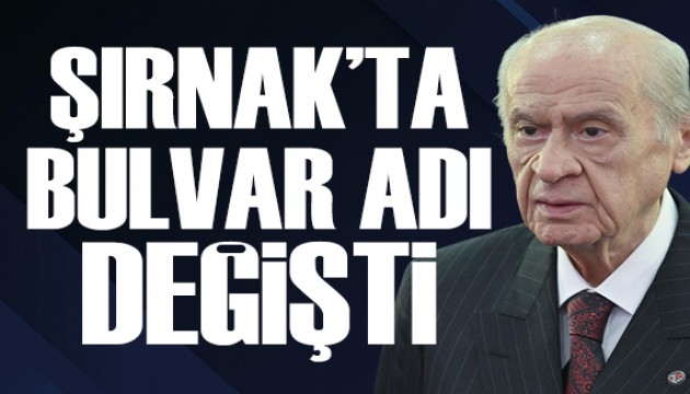 Şırnak'ta Hakkari Bulvarı'nın adı 'Devlet Bahçeli' bulvarı olarak değiştirildi