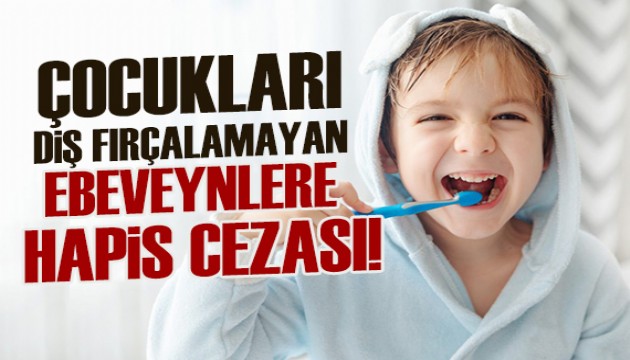 Çocukları dişlerini fırçalamadığı için ebeveynlerine hapis cezası
