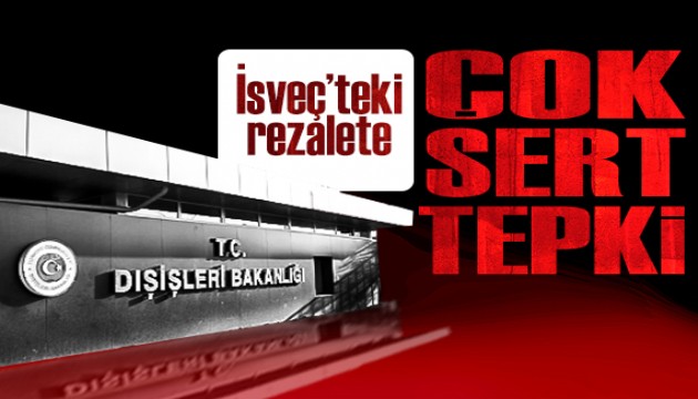 Dışişleri'nden İsveç'teki rezalete çok sert tepki