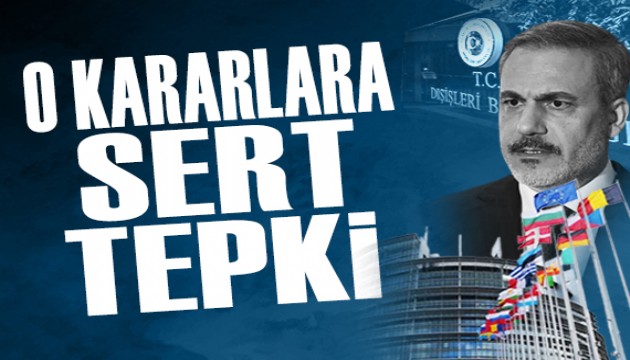 Dışişleri'nden AP'nin kararlarına sert tepki