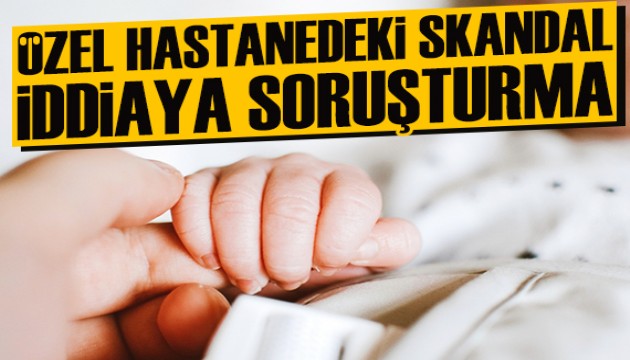 Annelerden habersiz ilaçla erken doğum iddialarına soruşturma