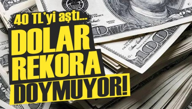 Döviz piyasası durmuyor: Dolar 40 TL'yi aştı!