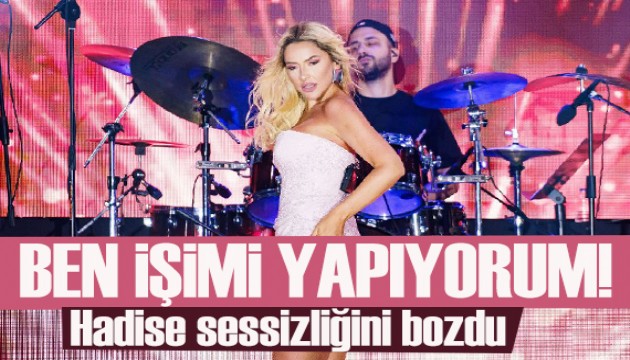 Hadise olay yaratan şovları hakkında sessizliğini bozdu!