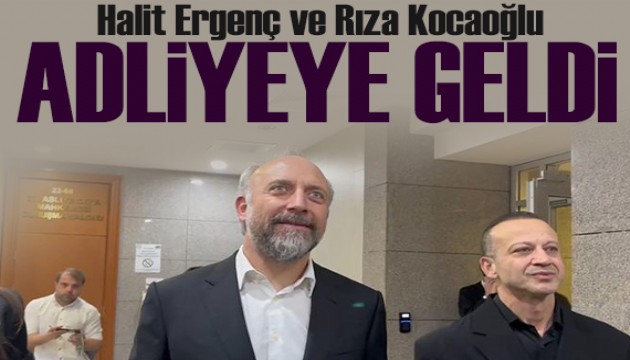 Halit Ergenç ve Rıza Kocaoğlu adliyeye geldi