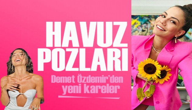 Demet Özdemir'in havuz pozları çok beğenildi