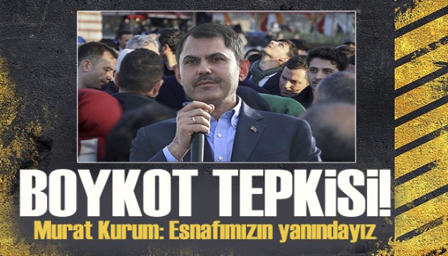 Bakan Kurum'dan boykot tepkisi: Biz 180 bin işçimizle esnafımızın yanındayız