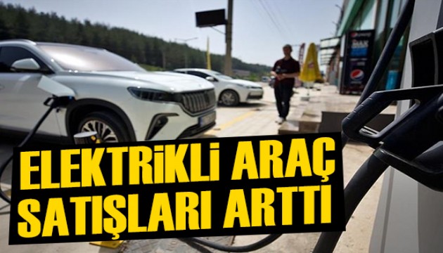 Elektrikli araç satışları artıyor