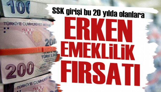 SSK girişi bu 20 yıl içinde olanlara erken emeklilik fırsatı!