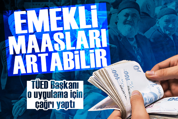 TÜED Başkanı Ergün, emekliye nefes aldıracak uygulama için çağrı yaptı