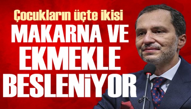 Fatih Erbakan: Çocukların üçte ikisi makarna ve ekmekle beslendiği için zihinleri gelişmiyor