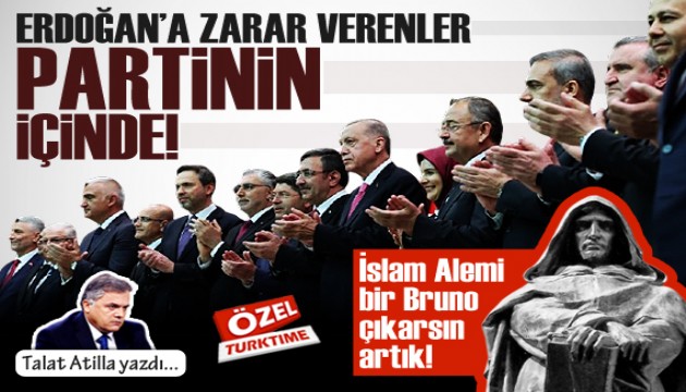 Talat Atilla yazdı: Erdoğan'a zarar verenler partinin içinde!