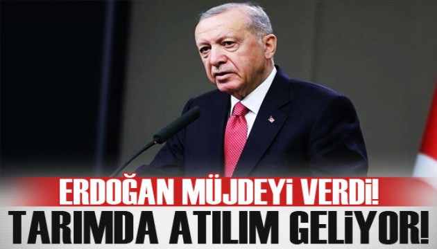 Cumhurbaşkanı Erdoğan müjdeyi verdi! Tarımda atılım geliyor