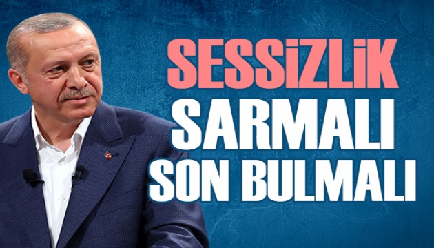 Erdoğan: Sessizlik sarmalı son bulmalı