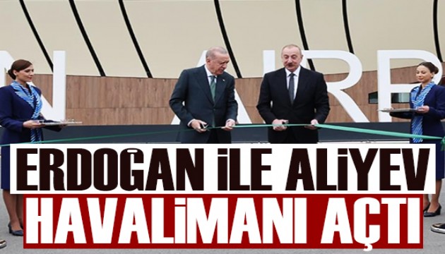 Cumhurbaşkanı Erdoğan ile Aliyev havalimanı açılışı yaptı