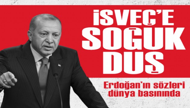 Erdoğan'ın sözleri dünya basınında: İsveç'e soğuk duş!