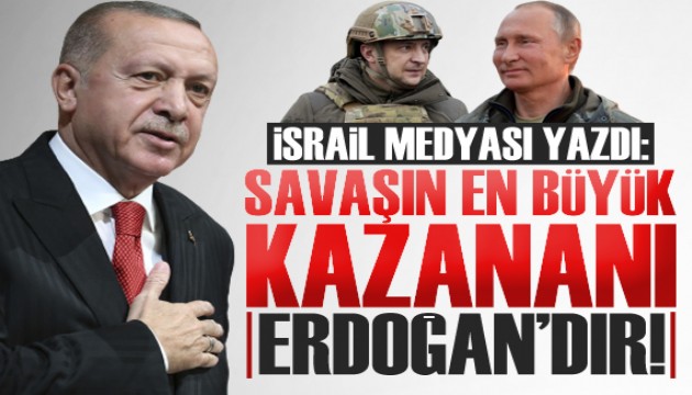 İsrail medyası: Savaşın en büyük kazananı Erdoğan'dır