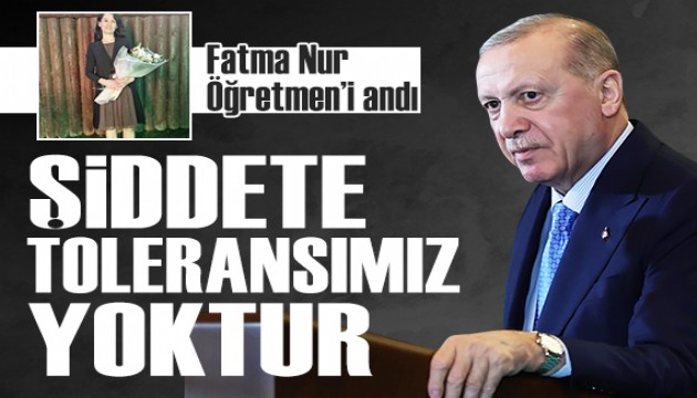 Cumhurbaşkanı Erdoğan Fatma Nur Öğretmen'i anarak eğitimde şiddete karşı mesajlar verdi
