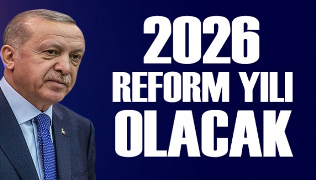 Cumhurbaşkanı Erdoğan: 2026 reform yılı olacak
