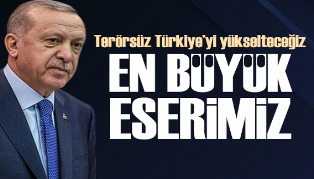 Cumhurbaşkanı Erdoğan: Terörsüz Türkiye'yi yükselteceğiz