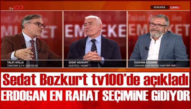 Sedat Bozkurt, tv100'de Talat Atilla'nın programında açıkladı: Erdoğan en rahat seçimine gidiyor