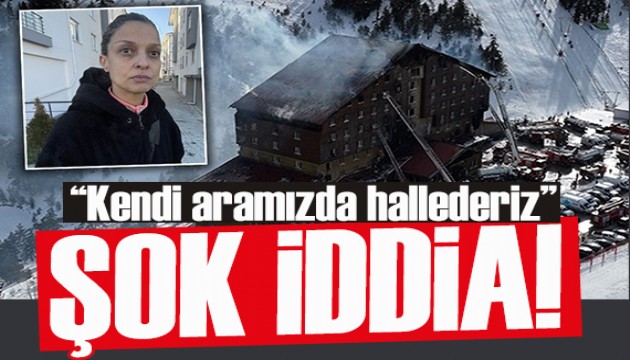 Kartalkaya otel yangını: Kimseye haber vermeyin, kendi aramızda söndürürüz