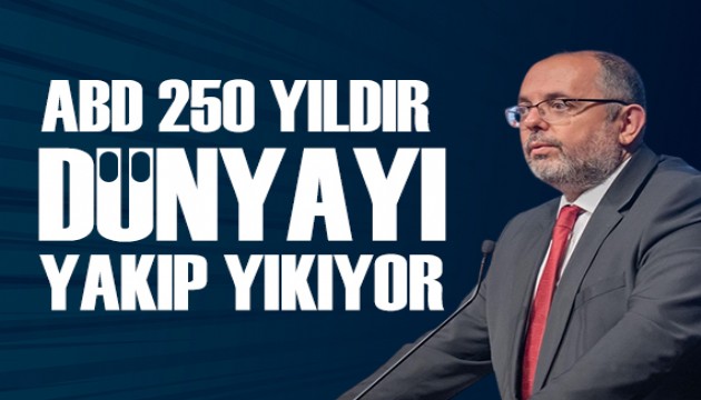 Erhan Afyoncu: ABD 250 yıldır dünyayı yakıp yıkıyor
