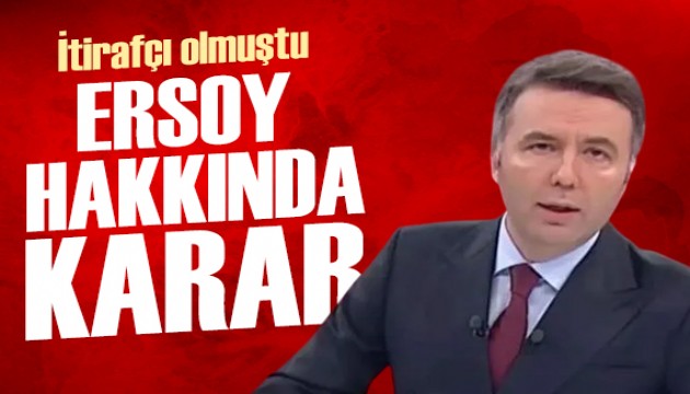 İtirafçı olmuştu: Mehmet Akif Ersoy hakkında karar