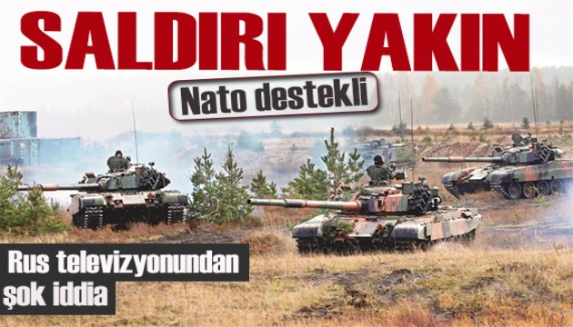 Rus devlet televizyonundan büyük iddia: Saldırı yakın!