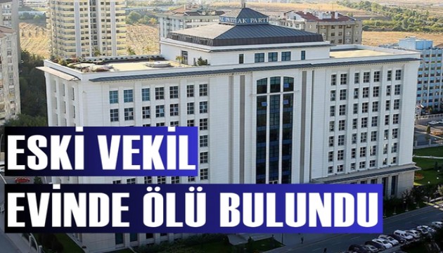 Eski AK Partili milletvekili evinde ölü bulundu