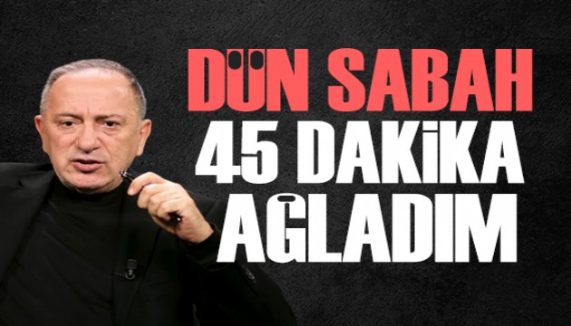 Fatih Altaylı: Dün sabah 45 dakika ağladım