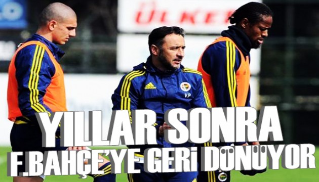 Yıllar sonra Fenerbahçe'ye geri dönüyor!