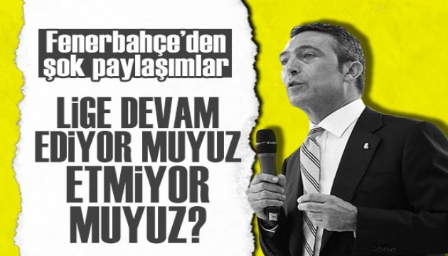 Fenerbahçe'den şok paylaşımlar: Lige devam ediyor muyuz, etmiyor muyuz?