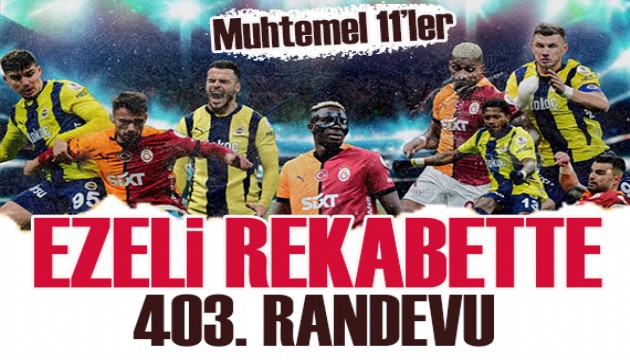 Fenerbahçe-Galatasaray rekabetinde 403. randevu (Muhtemel 11'ler)