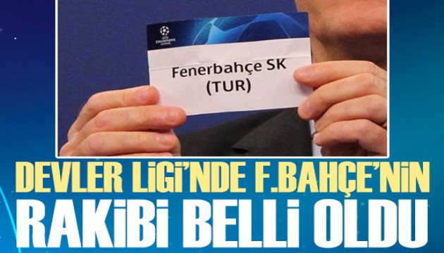 Fenerbahçe'nin Şampiyonlar Ligi'ndeki rakibi belli oldu