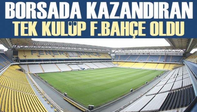 Borsada kazandıran tek kulüp Fenerbahçe oldu