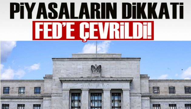 Piyasaların gözü Fed'in kararında!