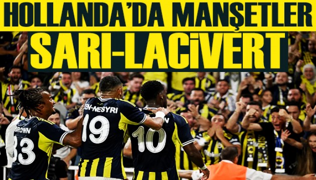 Fenerbahçe Hollanda'da manşetleri salladı!