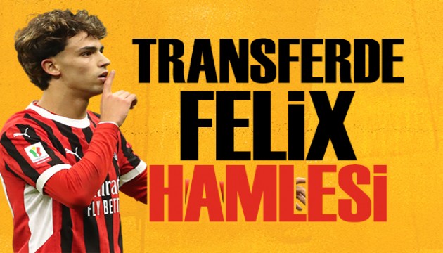 Transferde Felix hamlesi | Spor Basını ne yazdı?