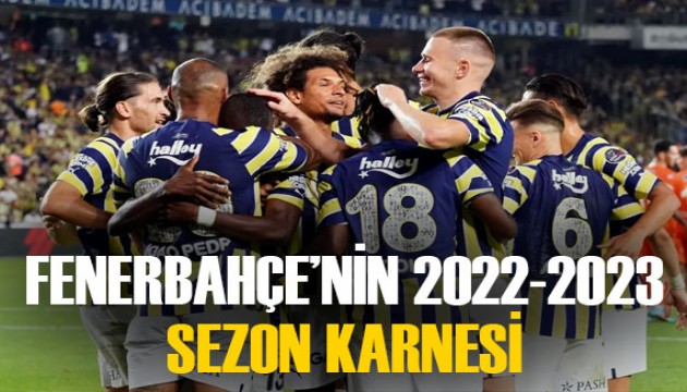 İşte Fenerbahçe'nin 2022-2023 sezon karnesi