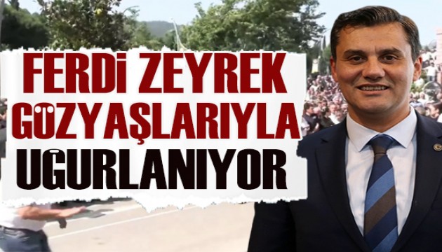Ferdi Zeyrek'e gözyaşlarıyla veda...