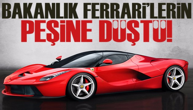 Hazine ve Maliye Bakanlığı, o Ferrarilerin peşinde!