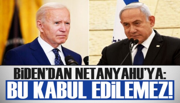 Biden'dan Netanyahu'ya: Bu durum kabul edilemez!