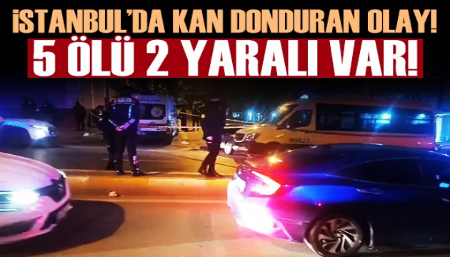 İstanbul'da katliam! 5 ölü 2 yaralı var!