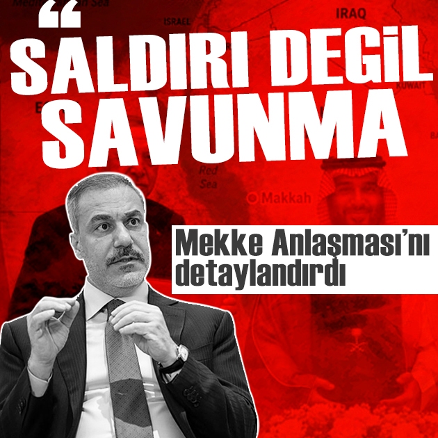 Bakan Fidan Mekke Anlaşması'nın detaylarını açıkladı: 'Saldırı değil, savunma ittifakı'