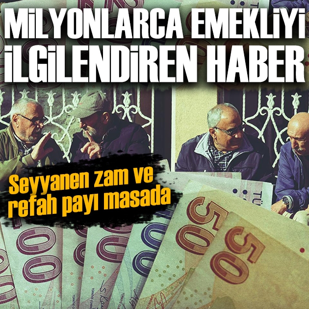 Emekli maaşlarında refah payı ve seyyanen zam seçenekleri masada