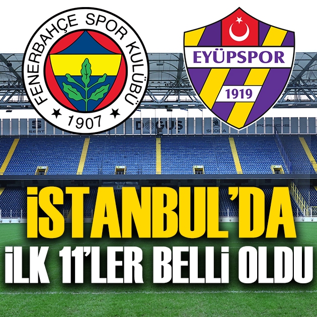 Süper Lig'de 6. hafta heyecanı! Fenerbahçe-Eyüpspor maçında ilk 11'ler belli oldu
